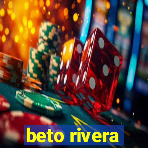 beto rivera